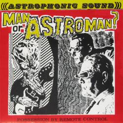 Man Or Astro-man : Possession By Remote Control